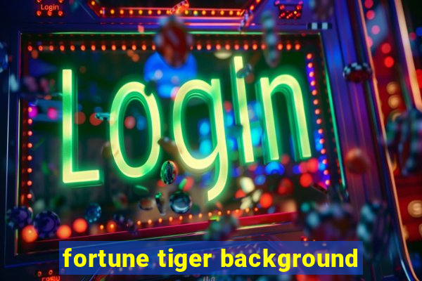 fortune tiger background